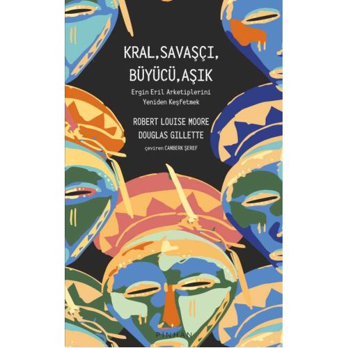 Kral, Savaşçı, Büyücü, Aşık: Ergin Eril Arketiplerini Yeniden Keşfetmek