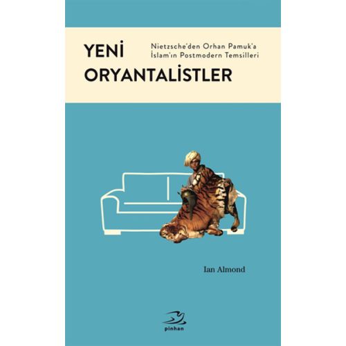 Yeni Oryantalistler: Nietzsche'den Orhan Pamuk'a İslam'ın Postmodern Temsilleri